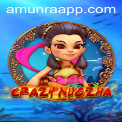 CrazyNuoZha: Dive into the Enthralling World of AmunRa